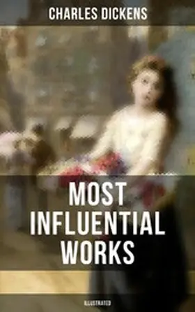 Dickens |  Charles Dickens' Most Influential Works (Illustrated) | eBook | Sack Fachmedien