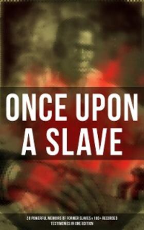 Douglass / Northup / Lynch | Once Upon a Slave: 28 Powerful Memoirs of Former Slaves & 100+ Recorded Testimonies in One Edition | E-Book | sack.de