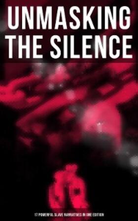 Douglass / Hughes / Green |  Unmasking the Silence - 17 Powerful Slave Narratives in One Edition | eBook | Sack Fachmedien