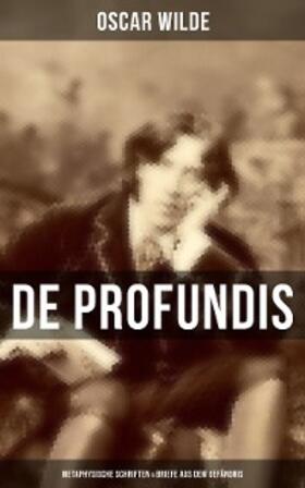 Wilde |  De Profundis: Metaphysische Schriften & Briefe aus dem Gefängnis | eBook | Sack Fachmedien