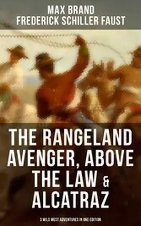 Brand / Faust |  The Rangeland Avenger, Above the Law & Alcatraz (3 Wild West Adventures in One Edition) | eBook | Sack Fachmedien