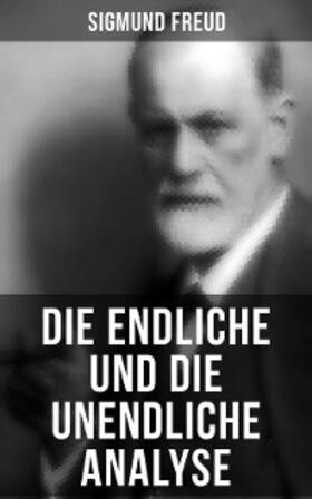 Freud |  Sigmund Freud: Die endliche und die unendliche Analyse | eBook | Sack Fachmedien