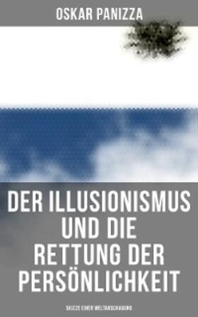Panizza |  Der Illusionismus und die Rettung der Persönlichkeit: Skizze einer Weltanschauung | eBook | Sack Fachmedien