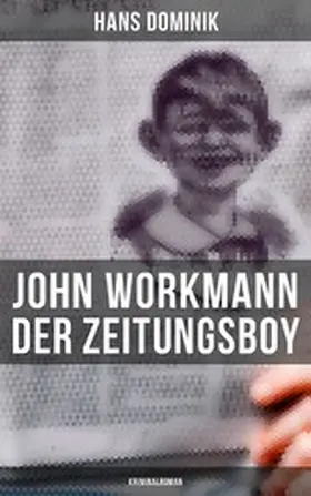Dominik |  John Workmann der Zeitungsboy: Kriminalroman | eBook | Sack Fachmedien