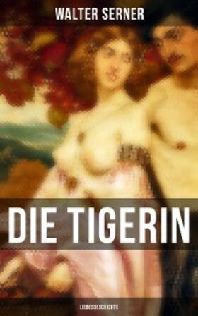 Serner |  Die Tigerin: Liebesgeschichte | eBook | Sack Fachmedien
