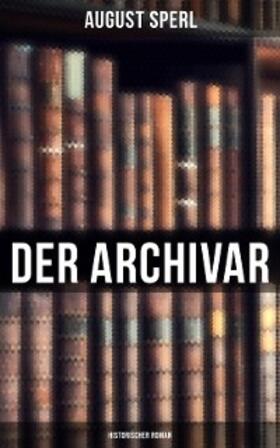 Sperl |  Der Archivar: Historischer Roman | eBook | Sack Fachmedien