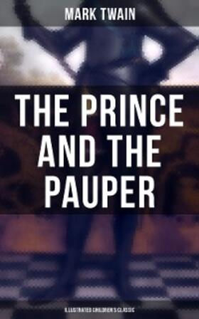 Twain |  The Prince and the Pauper (Illustrated Children's Classic) | eBook | Sack Fachmedien