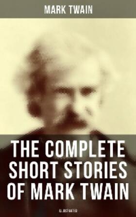 Twain |  The Complete Short Stories of Mark Twain (Illustrated) | eBook | Sack Fachmedien