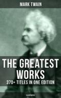 Twain |  The Greatest Works of Mark Twain: 370+ Titles in One Edition (Illustrated) | eBook | Sack Fachmedien