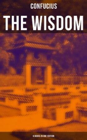 Confucius |  The Wisdom of Confucius - 6 books in One Edition | eBook | Sack Fachmedien