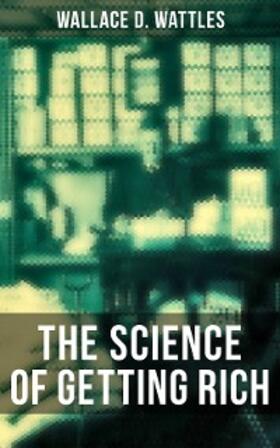 Wattles |  THE SCIENCE OF GETTING RICH | eBook | Sack Fachmedien