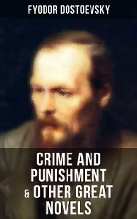 Dostoevsky |  Crime and Punishment & Other Great Novels of Dostoevsky | eBook | Sack Fachmedien