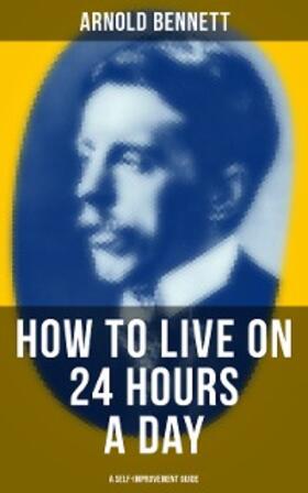 Bennett |  HOW TO LIVE ON 24 HOURS A DAY (A Self-Improvement Guide) | eBook | Sack Fachmedien