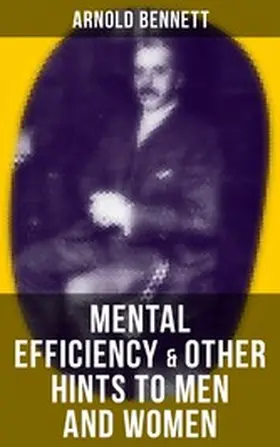 Bennett |  MENTAL EFFICIENCY & OTHER HINTS TO MEN AND WOMEN | eBook | Sack Fachmedien