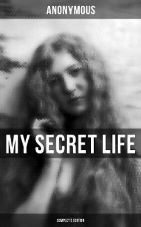 Anonymous |  MY SECRET LIFE (Complete Edition) | eBook | Sack Fachmedien