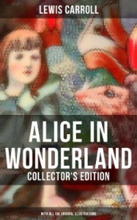 Carroll |  Alice in Wonderland (Collector's Edition) - With All the Original Illustrations | eBook | Sack Fachmedien