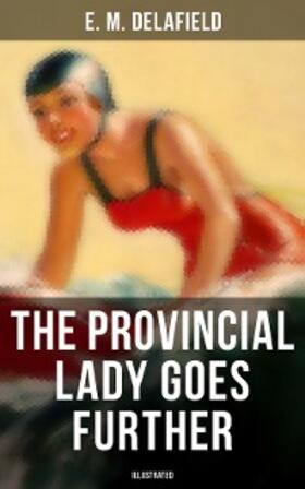 Delafield | THE PROVINCIAL LADY GOES FURTHER (ILLUSTRATED) | E-Book | sack.de