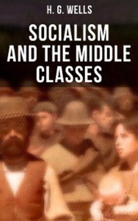 Wells |  H. G. Wells: Socialism and the Middle Classes | eBook | Sack Fachmedien
