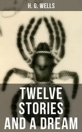 Wells |  Twelve Stories and a Dream | eBook | Sack Fachmedien
