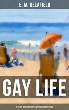 Delafield |  GAY LIFE (A Satire on the Lifestyle of the French Riviera) | eBook | Sack Fachmedien