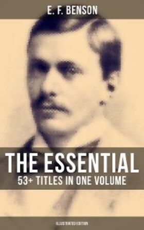 Benson |  The Essential E. F. Benson: 53+ Titles in One Volume (Illustrated Edition) | eBook | Sack Fachmedien