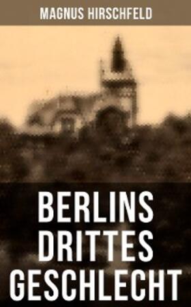 Hirschfeld |  Berlins drittes Geschlecht | eBook | Sack Fachmedien