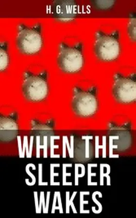 Wells |  WHEN THE SLEEPER WAKES | eBook | Sack Fachmedien