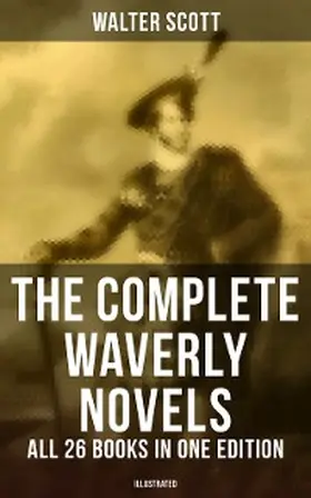 Scott |  The Complete Waverly Novels - All 26 Books in One Edition (Illustrated) | eBook | Sack Fachmedien