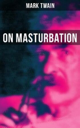 Twain |  Mark Twain: On Masturbation | eBook | Sack Fachmedien