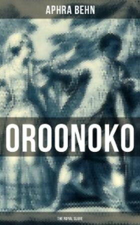 Behn |  OROONOKO: THE ROYAL SLAVE | eBook | Sack Fachmedien