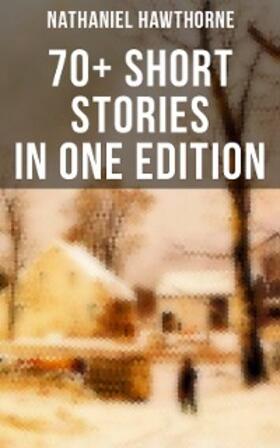 Hawthorne | Nathaniel Hawthorne: 70+ Short Stories in One Edition | E-Book | www.sack.de
