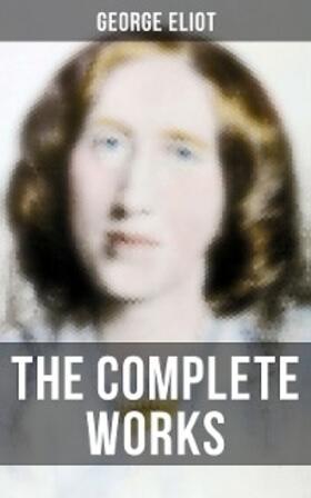 Eliot |  The Complete Works | eBook | Sack Fachmedien