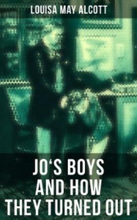 Alcott |  JO'S BOYS AND HOW THEY TURNED OUT | eBook | Sack Fachmedien