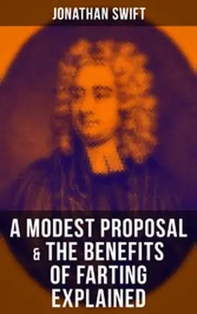 Swift |  A Modest Proposal & The Benefits of Farting Explained | eBook | Sack Fachmedien