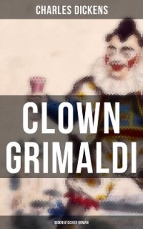 Dickens |  Clown Grimaldi: Biografischer Roman | eBook | Sack Fachmedien
