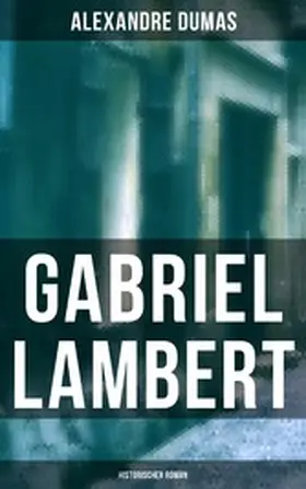 Dumas |  Gabriel Lambert: Historischer Roman | eBook | Sack Fachmedien