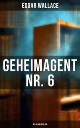 Wallace |  Geheimagent Nr. 6: Kriminalroman | eBook | Sack Fachmedien