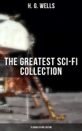 Wells |  H. G. Wells: The Greatest Sci-Fi Collection - 15 Books in One Edition | eBook | Sack Fachmedien