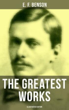 Benson |  The Greatest Works of E. F. Benson (Illustrated Edition) | eBook | Sack Fachmedien