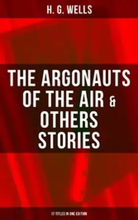 Wells |  The Argonauts of the Air & Others Stories - 17 Titles in One Edition | eBook | Sack Fachmedien
