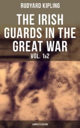 Kipling |  THE IRISH GUARDS IN THE GREAT WAR (Vol. 1&2 - Complete Edition) | eBook | Sack Fachmedien
