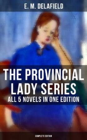 Delafield |  The Provincial Lady Series - All 5 Novels in One Edition (Complete Edition) | eBook | Sack Fachmedien