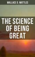 Wattles |  Wallace D. Wattles: The Science of Being Great | eBook | Sack Fachmedien