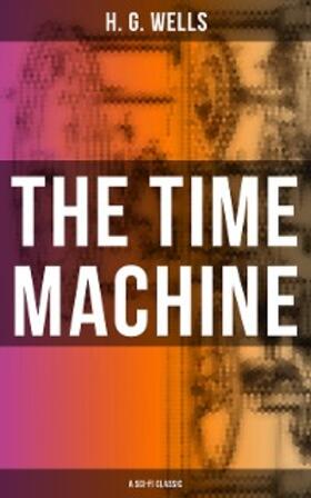 Wells |  THE TIME MACHINE (A Sci-Fi Classic) | eBook | Sack Fachmedien