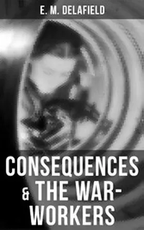 Delafield |  Consequences & The War-Workers | eBook | Sack Fachmedien