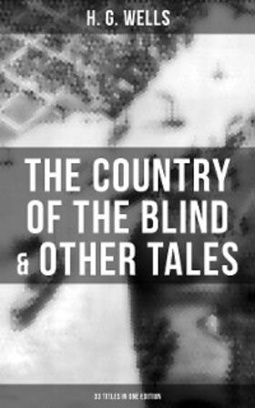 Wells |  The Country of the Blind & Other Tales: 33 Titles in One Edition | eBook | Sack Fachmedien