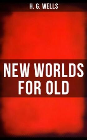 Wells |  NEW WORLDS FOR OLD | eBook | Sack Fachmedien