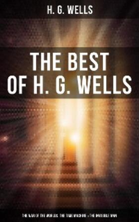 Wells |  The Best of H. G. Wells: The War of the Worlds, The Time Machine & The Invisible Man | eBook | Sack Fachmedien