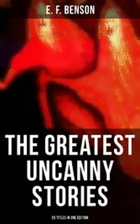 Benson |  The Greatest Uncanny Stories of E. F. Benson - 25 Titles in One Edition | eBook | Sack Fachmedien