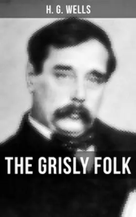 Wells |  THE GRISLY FOLK | eBook | Sack Fachmedien
